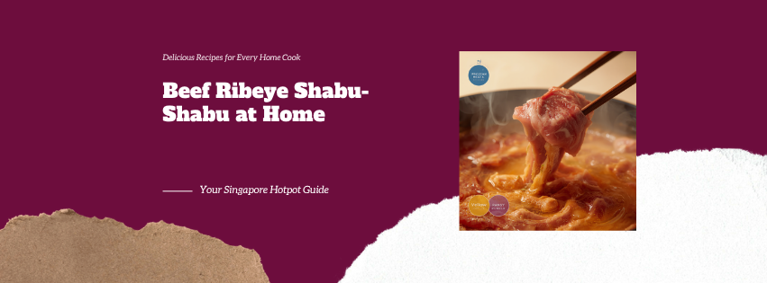 Beef Ribeye Shabu-Shabu at Home: A Singapore Hotpot Guide
