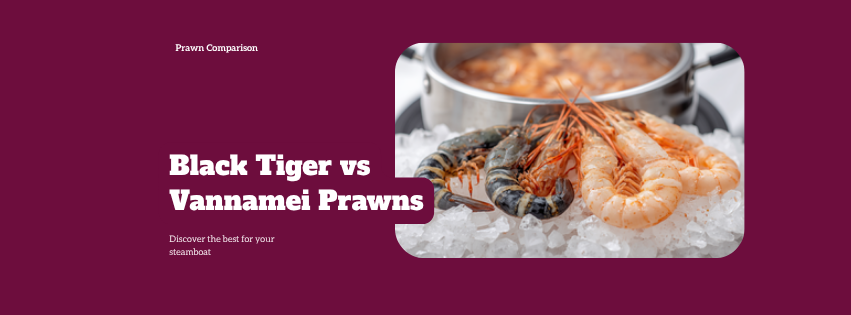 Black Tiger vs Vannamei Prawns: Which Is Better for Your Steamboat?